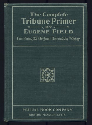 Item #502382 The Complete Tribune Primer. Eugene FIELD