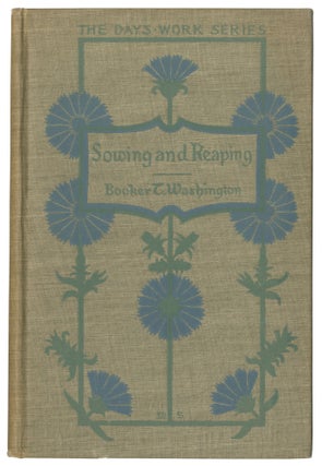 Item #502527 Sowing and Reaping. Booker T. WASHINGTON