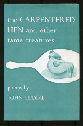 Item #502596 The Carpentered Hen and Other Tame Creatures: Poems. JOHN UPDIKE