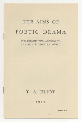 Item #503128 The Aims of Poetic Drama. The Presidential Address to the Poets' Theatre Guild. T....