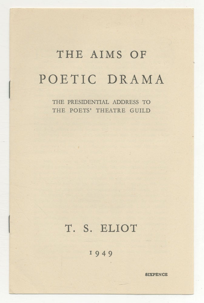 Item #503128 The Aims of Poetic Drama. The Presidential Address to the Poets' Theatre Guild. T. S. ELIOT.