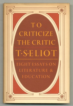 Item #503254 To Criticize the Critic and Other Writings. T. S. ELIOT