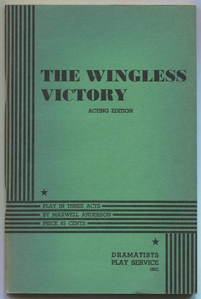 Item #503384 The Wingless Victory: Play in Three Acts, Acting Edition. Maxwell ANDERSON