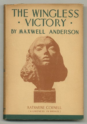 Item #503385 The Wingless Victory: A Play in Three Acts. Maxwell ANDERSON, Barrett H. CLARK
