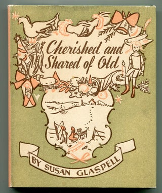 Item #503950 Cherished and Shared of Old. Susan GLASPELL