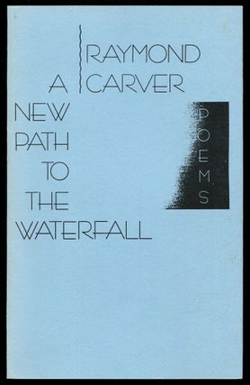Item #504296 A New Path to the Waterfall: Poems. Raymond CARVER