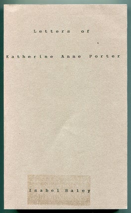 Item #504519 Letters of Katherine Anne Porter. Isabel BAYLEY, selected and