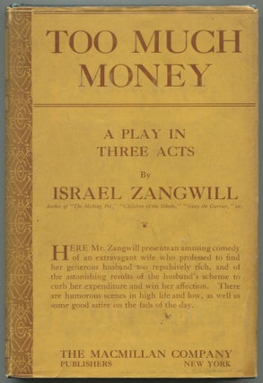 Item #504559 Too Much Money: A Farcical Comedy in Three Acts. Israel ZANGWILL
