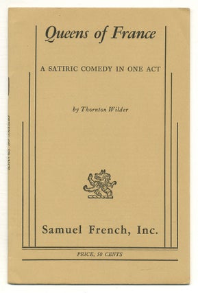 Item #504893 Queens of France: A Satiric Comedy in One Act. Thornton WILDER