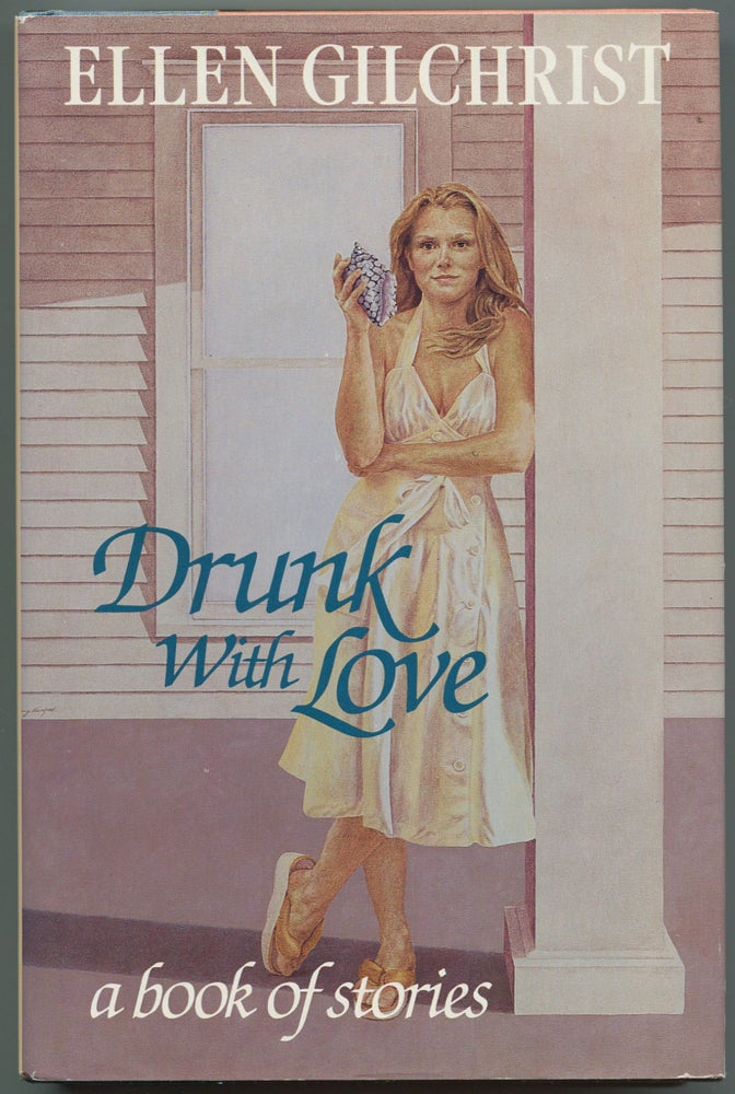 Item #505101 Drunk With Love. A Book of Stories. Ellen GILCHRIST.
