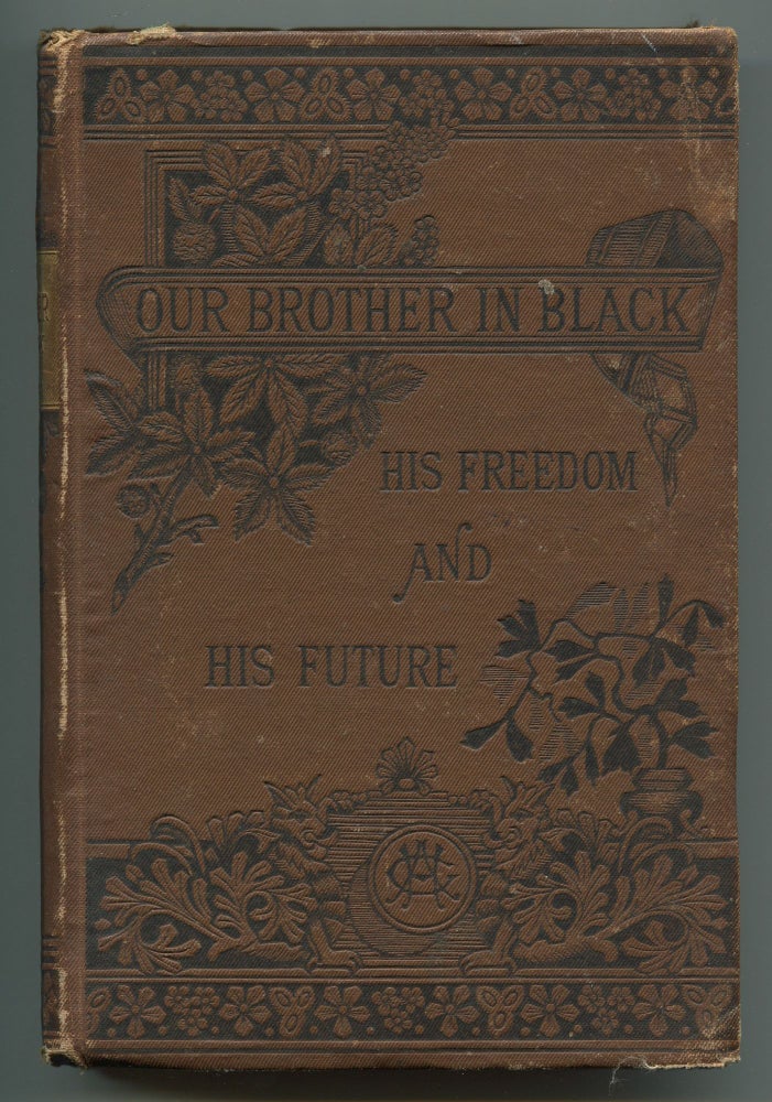 Item #505535 Our Brother in Black: His Freedom and His Future. Atticus G. HAYGOOD.