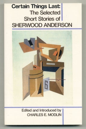 Item #505626 Certain Things Last: The Selected Short Stories of Sherwood Anderson. Sherwood ANDERSON