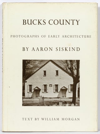 Item #506282 Bucks County: Photographs of Early Architecture. Aaron SISKIND
