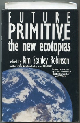 Item #506898 Future Primitive: The New Ecotopias. Kim Stanley ROBINSON
