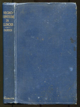 Item #507026 History of Negro Servitude in Illinois and of the Slavery Agitation in that State,...