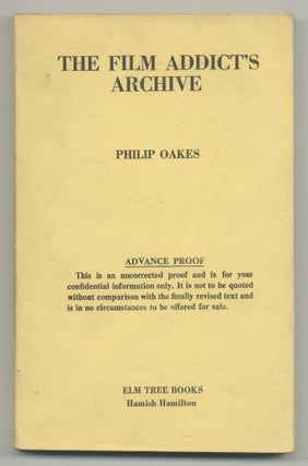 Item #507099 The Film Addict's Archive. Philip OAKES