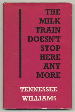 Item #507278 The Milk Train Doesn't Stop Here Anymore. Tennessee WILLIAMS