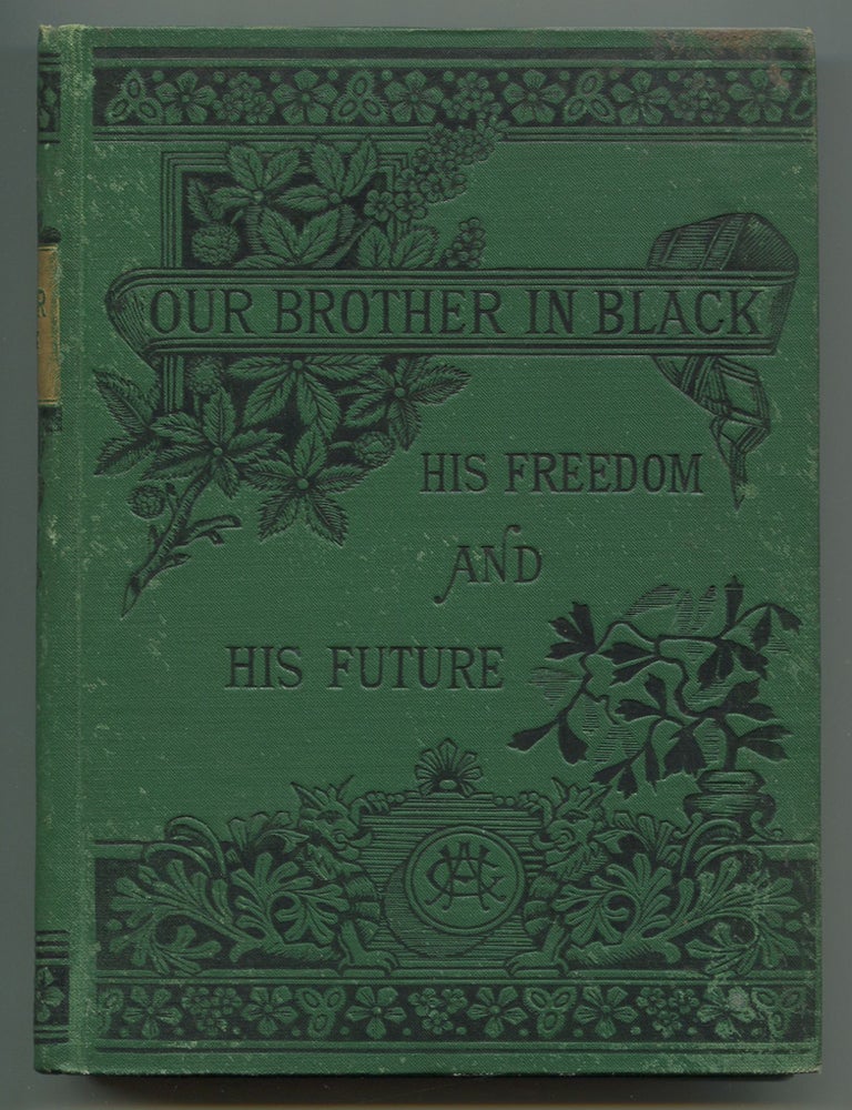 Item #508330 Our Brother in Black: His Freedom and His Future. Atticus G. HAYGOOD.