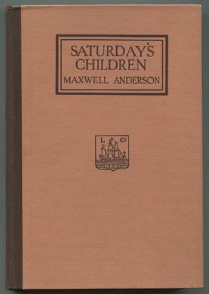 Item #508584 Saturday's Children: A Comedy in Three Acts. Maxwell ANDERSON