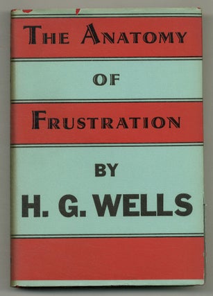 Item #508864 Anatomy of Frustration: A Modern Synthesis. H. G. WELLS