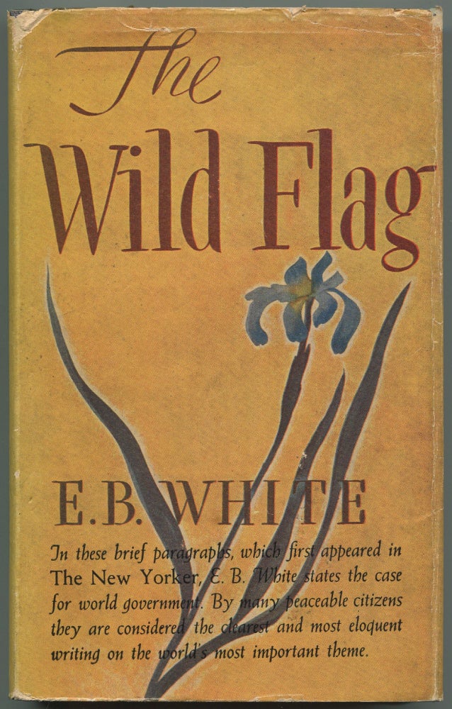 Item #508875 The Wild Flag. Editorials from The New Yorker on Federal World Government and Other Matters. E. B. WHITE.