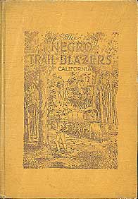The Negro Trail Blazers of California: A Compilation of Records from the California Archives in the Bancroft Library...