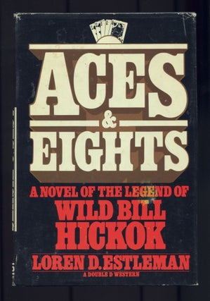 Item #509140 Aces & Eights: A Novel of the Legend of Wild Bill Hickok. Loren D. ESTLEMAN