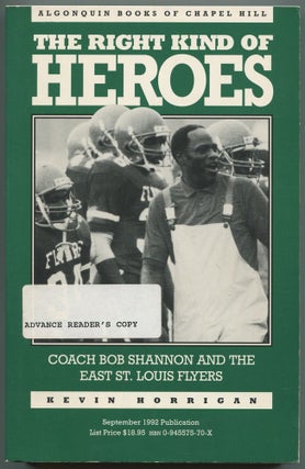 Item #509243 The Right Kind of Heroes. Coach Bob Shannon and the East St. Louis Flyers. Kevin...