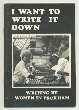 Item #509597 I Want to Write It Down: Writing by Women in Peckham