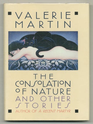 The Consolation of Nature and Other Stories. Valerie MARTIN.