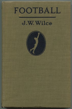 Item #509894 Football: How to Play It and Understand It. J. W. WILCE