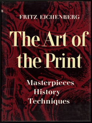 Item #510115 The Art of the Print: Masterpieces, History, Techniques. Fritz EICHENBERG