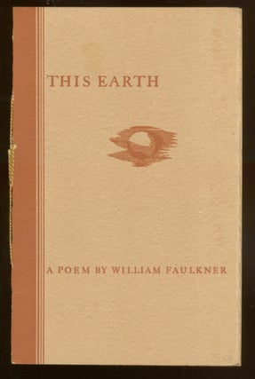 Item #51015 This Earth: A Poem. William FAULKNER