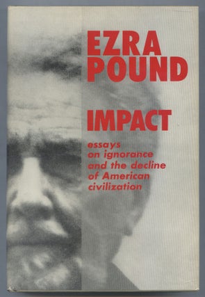 Item #510241 Impact: Essays on Ignorance and the Decline of the American Civilization. Ezra POUND