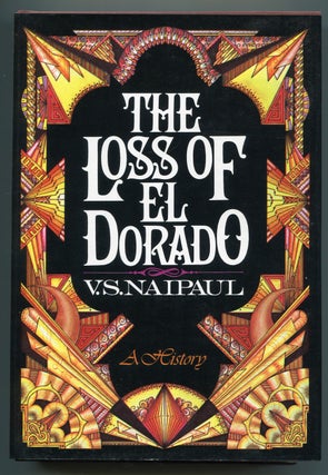 Item #510266 The Loss of El Dorado: A History. V. S. NAIPAUL