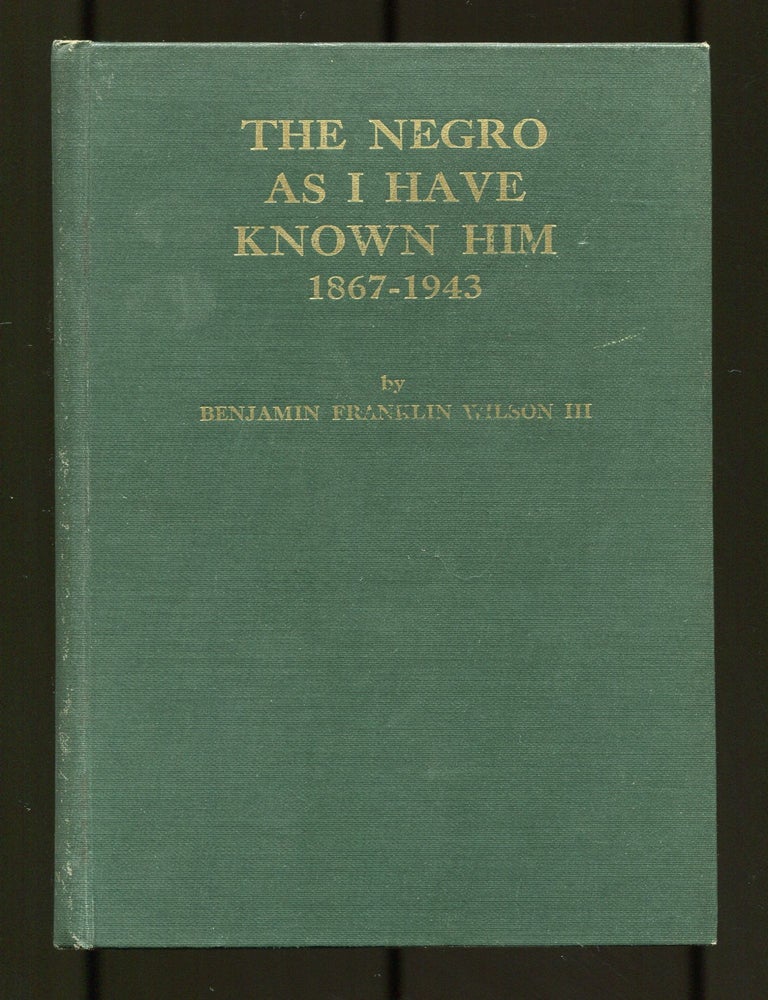 The Negro As I Have Known Him 1867-1943. Benjamin Franklin WILSON.