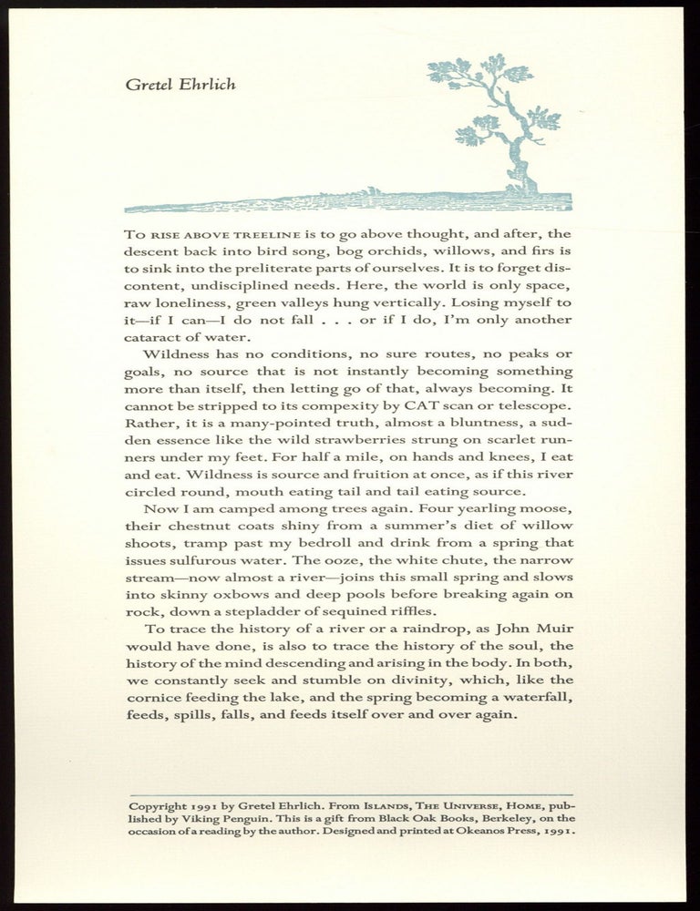 Item #510700 [Broadside]: [Excerpt from] Islands, The Universe, Home (To rise above treeline is to go above thought). Gretel EHRLICH.
