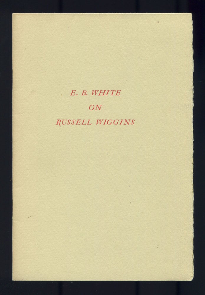 Item #511387 Topics: Our New Countryman at the U.N. [Cover title]: E.B. White on Russell Wiggins. E. B. WHITE.