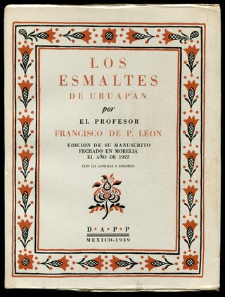 Item #512202 Los Esmaltes de Uruapan. Edicion De Su Manuscrito Fechado en Morelie el Ano de 1922....