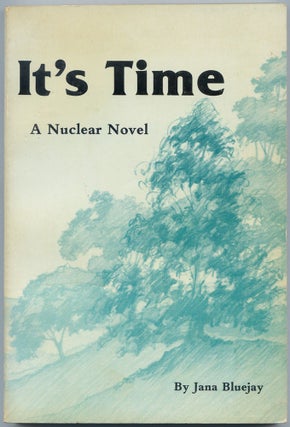 Item #513751 It's Time. A Nuclear Novel. Jana BLUEJAY