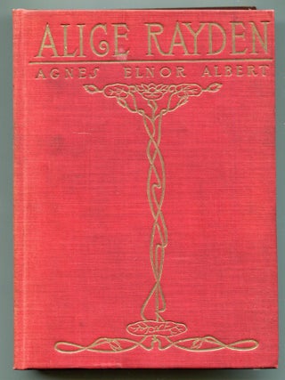 Item #513768 Alice Rayden, or Weighed in the Balance. Agnes Elnor ALBERT