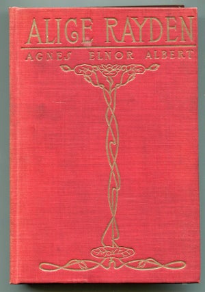 Item #513768 Alice Rayden, or Weighed in the Balance. Agnes Elnor ALBERT