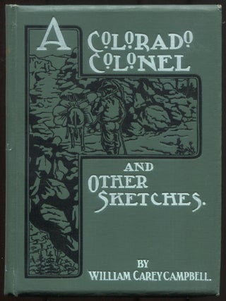 Item #513996 A Colorado Colonel and Other Sketches. William Carey CAMPBELL