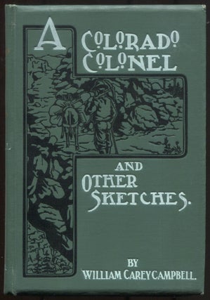 Item #513996 A Colorado Colonel and Other Sketches. William Carey CAMPBELL