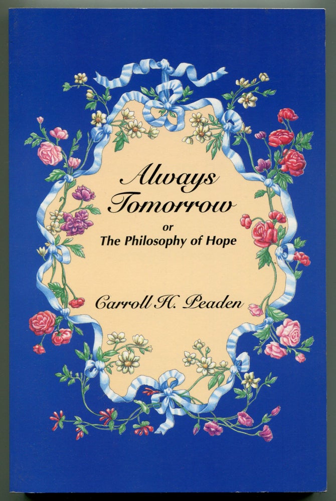 Item #514735 Always Tomorrow, Or The Philosophy of Hope. Carroll H. PEADEN.