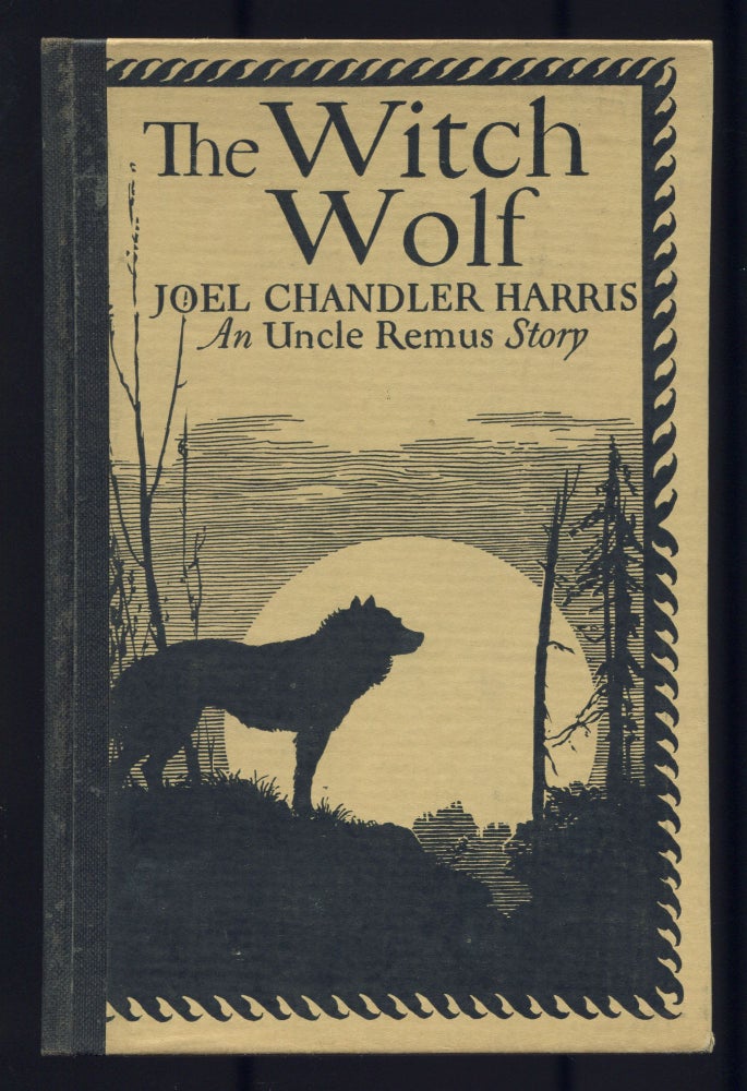 Item #514933 The Witch Wolf: An Uncle Remus Story. Joel Chandler HARRIS.