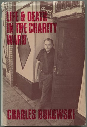 Item #515109 Life and Death in the Charity Ward. Charles BUKOWSKI
