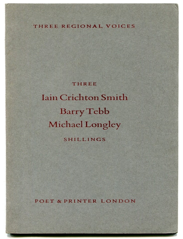 Item #515225 Three Regional Voices: Iain Crichton Smith, Barry Tebb, Michael Longley. Michael LONGLEY, Barry Tebb, Iain Crichton Smith.