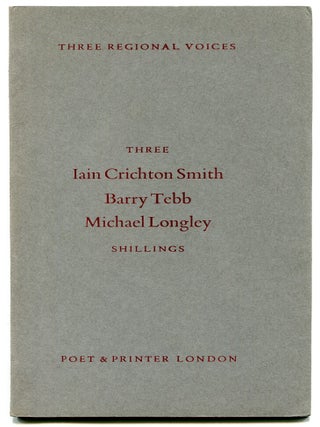 Three Regional Voices: Iain Crichton Smith, Barry Tebb, Michael Longley. Michael LONGLEY, Iain Crichton Smith.