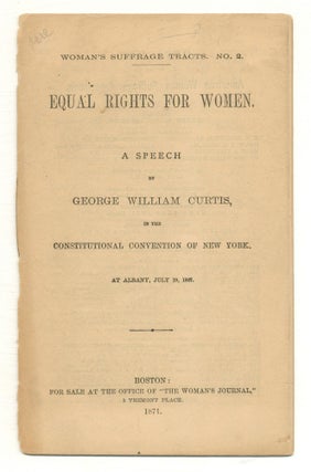 Item #515457 Equal Rights for Women: A Speech by George William Curtis, in the Constitutional...